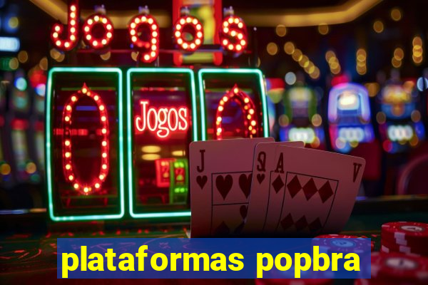 plataformas popbra